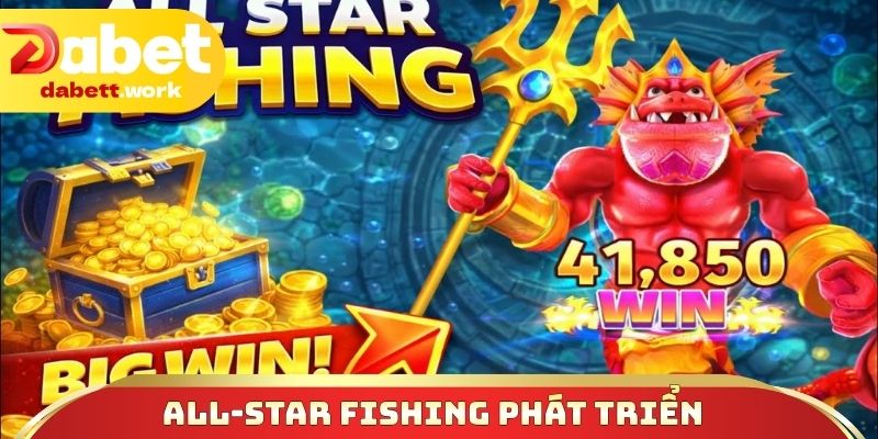 All-Star Fishing phát triển vượt bậc về mọi mặt