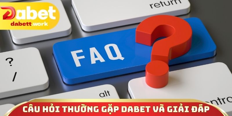 Câu hỏi thường gặp DABET và giải đáp