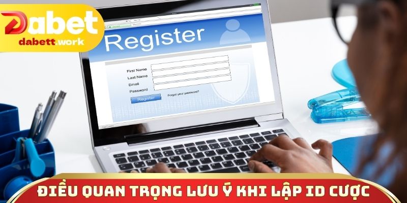 Điều quan trọng cần lưu ý khi lập ID cược