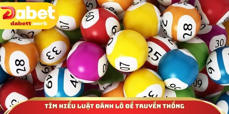 Tìm hiểu luật đánh lô đề truyền thống