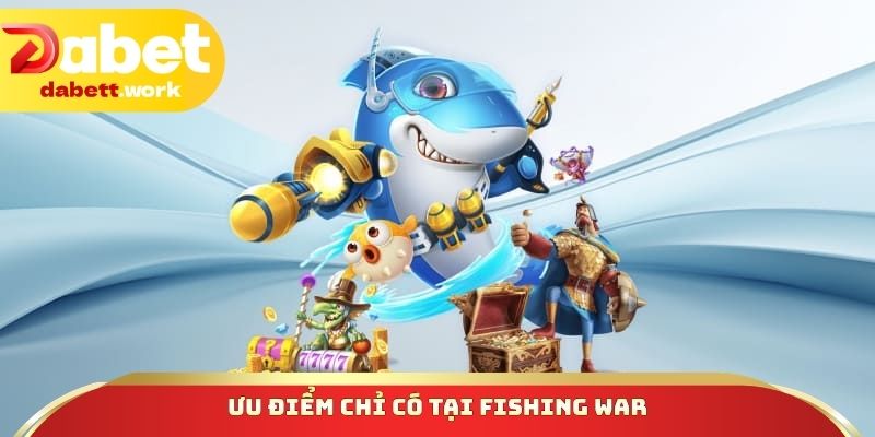 Ưu điểm chỉ có tại Fishing War